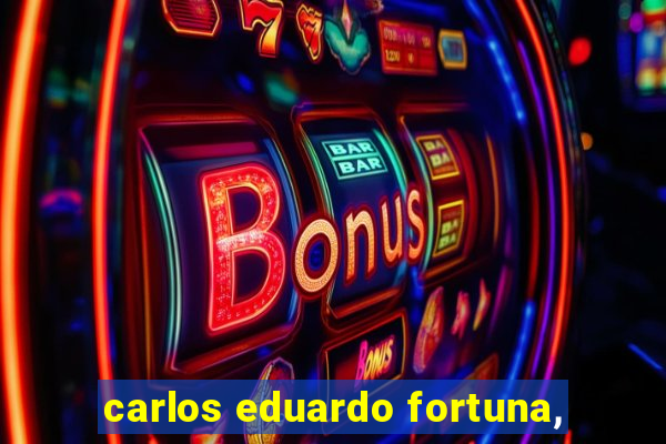 carlos eduardo fortuna,